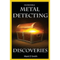 Incredible Metal Detecting Discoveries: True Stories of Amazing Treasures Found by Everyday People - Paperback