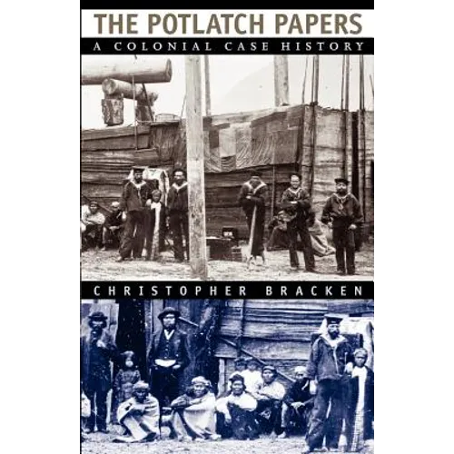 The Potlatch Papers: A Colonial Case History - Paperback