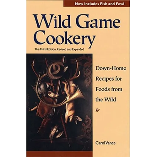 Wild Game Cookery: Down-Home Recipes for Foods from the Wild - Paperback