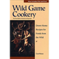 Wild Game Cookery: Down-Home Recipes for Foods from the Wild - Paperback