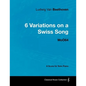 Ludwig Van Beethoven - 6 Variations on a Swiss Song - WoO 64 - A Score for Solo Piano: With a Biography by Joseph Otten - Paperback