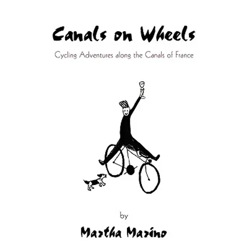 Canals on Wheels: Cycling Adventures along the Canals of France - Paperback
