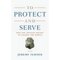 To Protect and Serve: How One Officer Sought to Change the World - Paperback