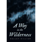 A Way in the Wilderness - Hardcover