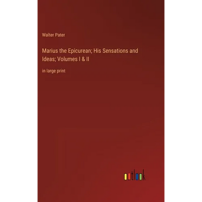 Marius the Epicurean; His Sensations and Ideas; Volumes I & II: in large print - Hardcover