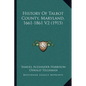 History Of Talbot County, Maryland, 1661-1861 V2 (1915) - Paperback