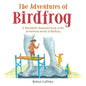 The Adventures of Birdfrog: A Beautifully illustrated book of the in-between world of Birdfrog - Paperback