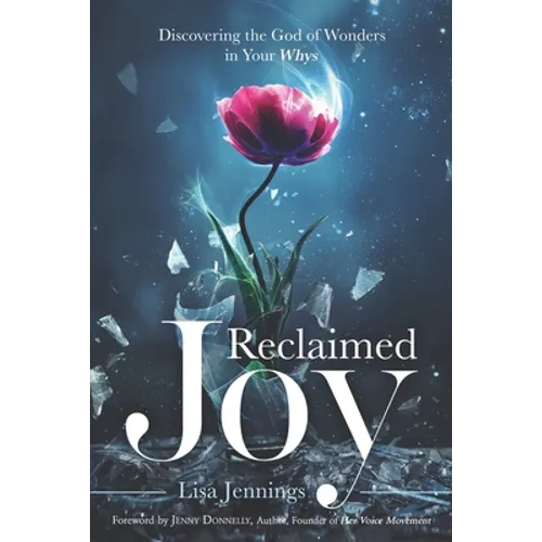 Reclaimed Joy: Discovering the God of Wonders in Your Whys - Paperback
