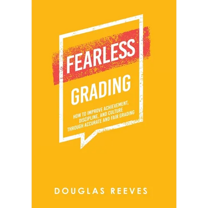 Fearless Grading: How to Improve Achievement, Discipline, and Culture through Accurate and Fair Grading - Hardcover