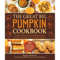 The Great Big Pumpkin Cookbook: A Quick and Easy Guide to Making Pancakes, Soups, Breads, Pastas, Cakes, Cookies, and More - Hardcover