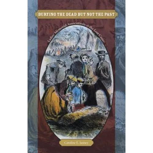 Burying the Dead but Not the Past: Ladies' Memorial Associations and the Lost Cause - Paperback