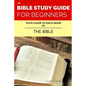 The Bible Study Guide For Beginners: Your Guide To Each Book In The Bible - Paperback