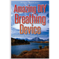 Amazing DIY Breathing Device: Breathing Retraining Manual - Paperback