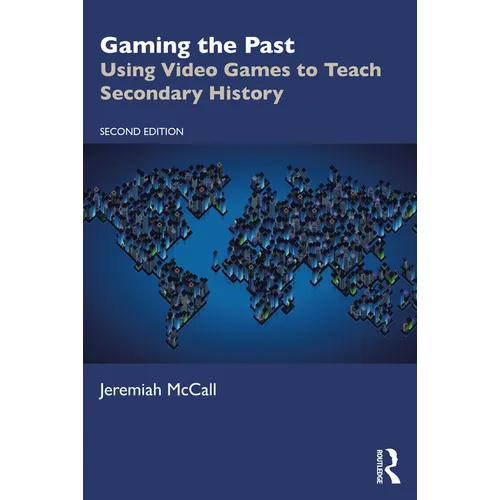 Gaming the Past: Using Video Games to Teach Secondary History - Paperback