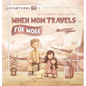 When Mom Travels for Work - Hardcover