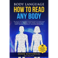 Body Language How to Read Any Body - The Secret To Nonverbal Communication To Understand & Influence In, Business, Sales, Online, Presenting & Public - Paperback