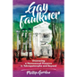 Gay Faulkner: Uncovering a Homosexual Presence in Yoknapatawpha and Beyond - Hardcover