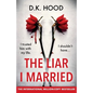 The Liar I Married: A totally addictive psychological thriller with a mind-blowing twist - Paperback