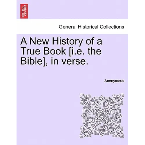 A New History of a True Book [i.E. the Bible], in Verse. - Paperback