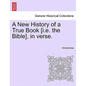 A New History of a True Book [i.E. the Bible], in Verse. - Paperback