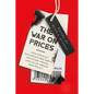 The War on Prices: How Popular Misconceptions about Inflation, Prices, and Value Create Bad Policy - Hardcover