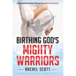 Birthing God's Mighty Warriors - Paperback