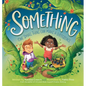 Something: One Small Thing Can Make a Difference - Hardcover