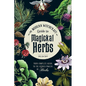 The Modern Witchcraft Guide to Magickal Herbs: Your Complete Guide to the Hidden Powers of Herbs - Hardcover