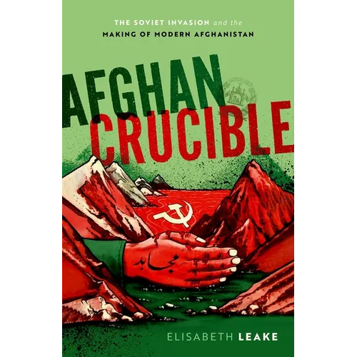 Afghan Crucible: The Soviet Invasion and the Making of Modern Afghanistan - Hardcover