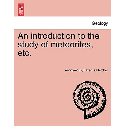 An Introduction to the Study of Meteorites, Etc. - Paperback