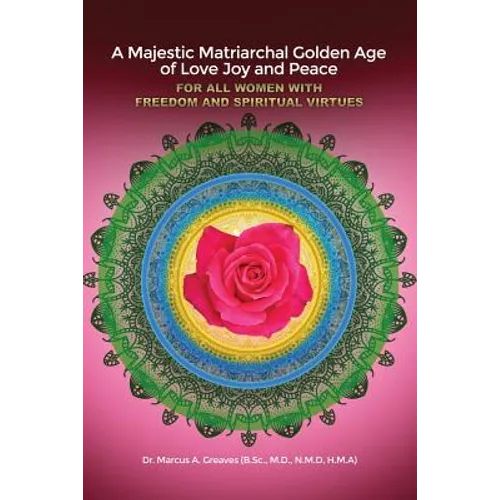 A Majestic Matriarchal Golden Age of Love Joy and Peace for all Women with Freedom and Spiritual Virtues - Paperback