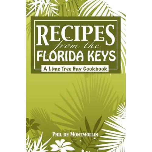 Recipes From The Florida Keys: A Lime Tree Bay Cookbook - Paperback