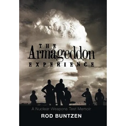 The Armageddon Experience: -A Nuclear Weapons Test Memoir- - Hardcover