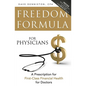 Freedom Formula for Physicians: A Prescription for First-Class Financial Health for Doctors - Paperback