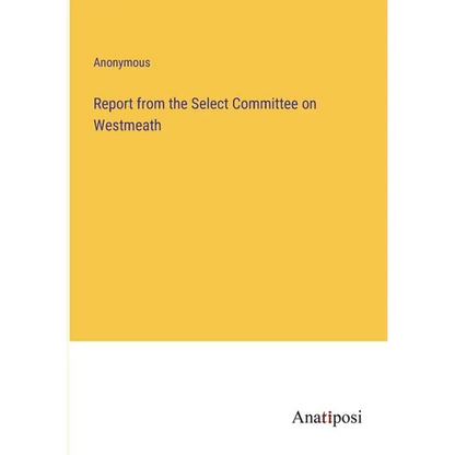 Report from the Select Committee on Westmeath - Paperback