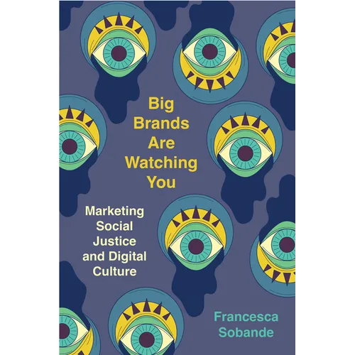 Big Brands Are Watching You: Marketing Social Justice and Digital Culture - Hardcover
