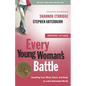 Every Young Woman's Battle: Guarding Your Mind, Heart, and Body in a Sex-Saturated World - Paperback