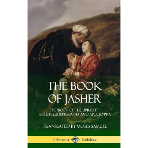 The Book of Jasher: The 'Book of the Upright' - Bible Pseudepigrapha and Apocrypha (Hardcover) - Hardcover