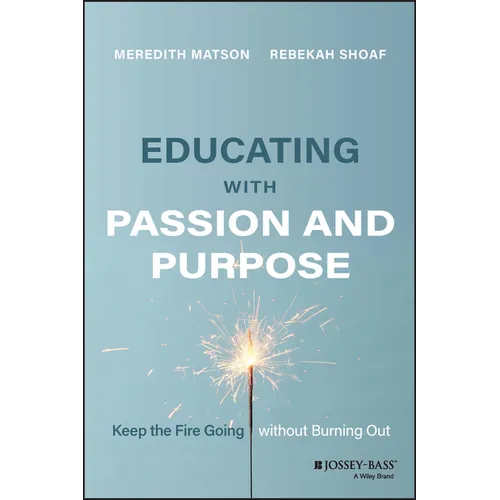 Educating with Passion and Purpose: Keep the Fire Going Without Burning Out - Paperback