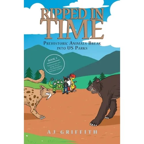 Ripped in Time Prehistoric Animals Break into US Parks Book 3: Sabertooths and Short-Faces in San Bernardino National Forest - Paperback