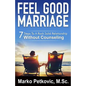 Feel Good Marriage: 7 Steps to a Rock Solid Relationship Without Counseling - Paperback