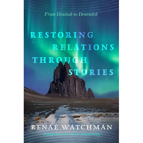 Restoring Relations Through Stories: From Dinétah to Denendeh - Paperback