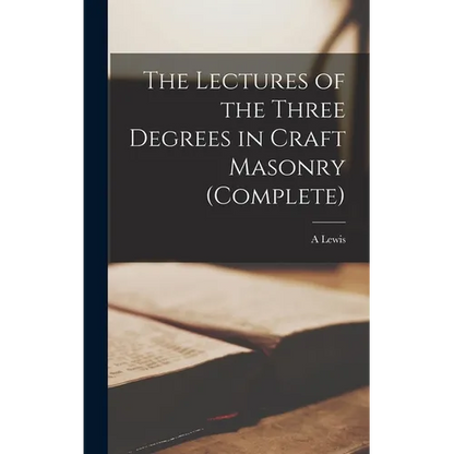 The Lectures of the Three Degrees in Craft Masonry (complete) - Hardcover