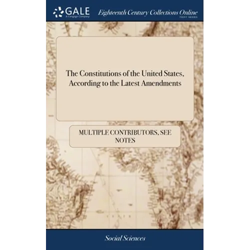 The Constitutions of the United States, According to the Latest Amendments: To Which are Annexed, the Declaration of Independence; and the Federal Con - Hardcover