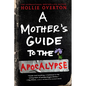 A Mother's Guide to the Apocalypse - Paperback