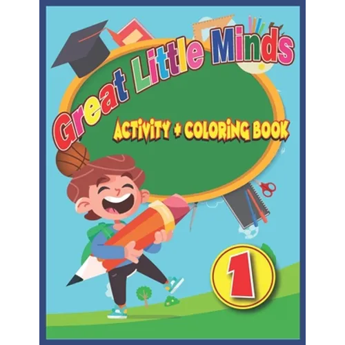 Great Little Minds Activity and Coloring Book 1: Curious and engaging fun with Letters, Numbers, Colors, Shapes, Games, Tracing, Animals, Words for To - Paperback