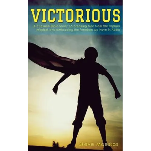 Victorious: A 5 session Bible study on breaking free from the orphan mindset - Paperback