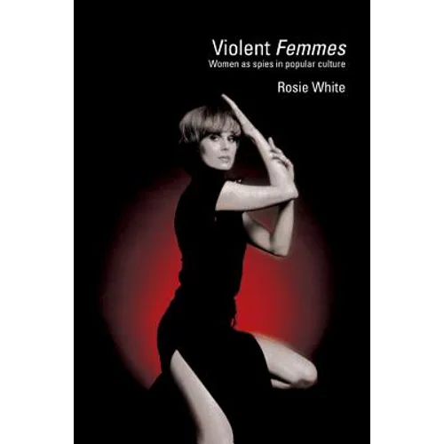 Violent Femmes: Women as Spies in Popular Culture - Paperback