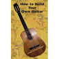 How to Build Your Own Guitar - Paperback