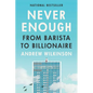 Never Enough: From Barista to Billionaire - Hardcover